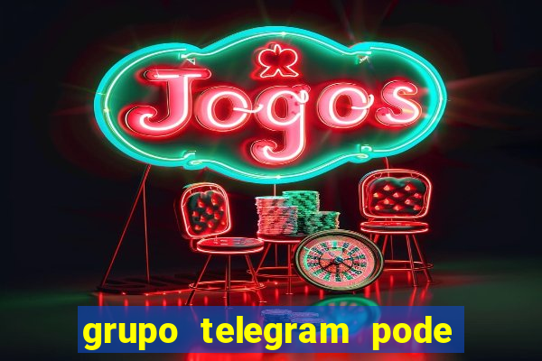 grupo telegram pode tudo 18